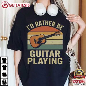 I'd Rather Be Guitar Playing Gift for Guitarist Music Lover T Shirt (1)