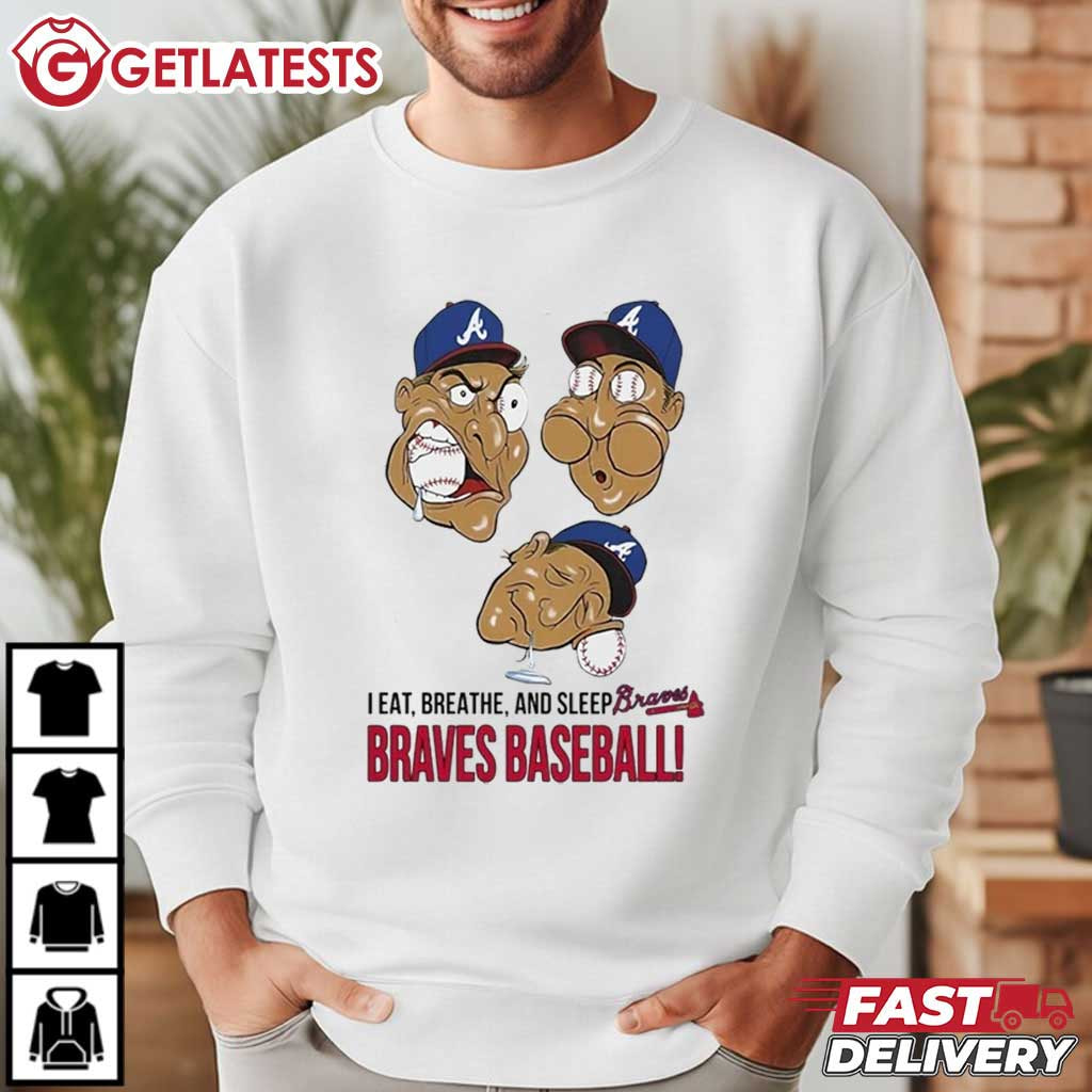 Atlanta Braves I Eat Breathe And Sleep Braves Baseball T-Shirt Atlanta Braves I Eat Breathe And Sleep Braves Baseball T-Shirt