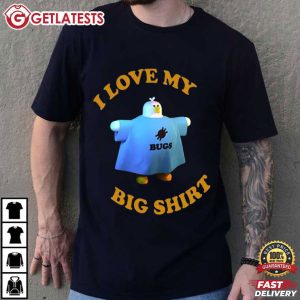 I Love My Bugs Big Shirt Funny Meme T Shirt (1)