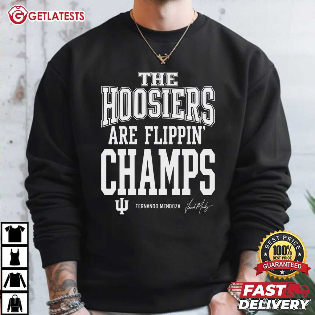 Fernando Mendoza The Hoosiers Are Flippin Champs Football T-Shirt Fernando Mendoza The Hoosiers Are Flippin Champs Football T-Shirt