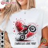 I Wheelie Love You Motocross Motorcycle Valentine's Day T-Shirt I Wheelie Love You Motocross Motorcycle Valentine's Day T Shirt (1)