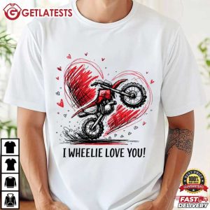 I Wheelie Love You Motocross Motorcycle Valentine's Day T Shirt (2)