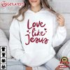 Love Like Jesus Christian Faith Cute Religious T-Shirt Love Like Jesus Christian Faith Cute Religious T Shirt (4)