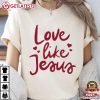 Love Like Jesus Christian Faith Cute Religious T Shirt (1)