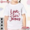 Love Like Jesus Christian Faith Cute Religious T-Shirt Love Like Jesus Christian Faith Cute Religious T Shirt (2)
