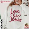 Love Like Jesus Christian Faith Cute Religious T-Shirt Love Like Jesus Christian Faith Cute Religious T Shirt (3)
