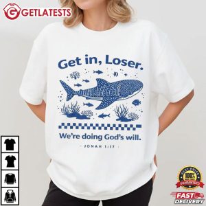Whale Get in Loser We're Doing God's Will Christian Bible T Shirt (2)