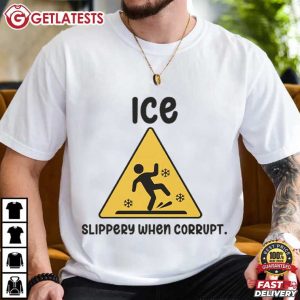 ICE Slippery When Corrupt Abolish ICE Activist Protest T Shirt (1)