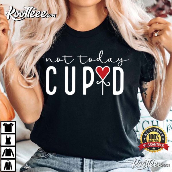Not Today Cupid Funny Valentine’s Gift T-Shirt