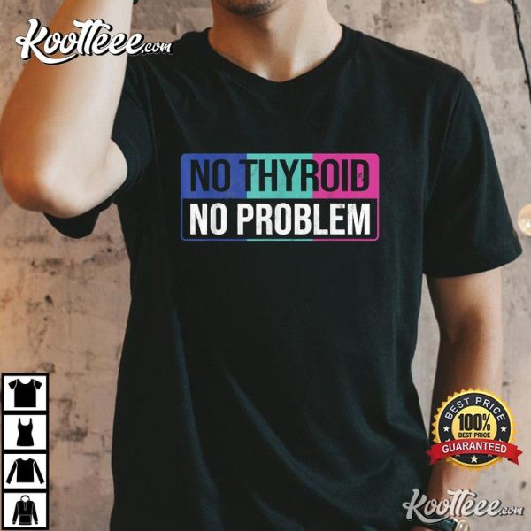 No Thyroid No Problem Thyroid Cancer Awareness Ribbon T-Shirt