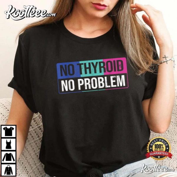 No Thyroid No Problem Thyroid Cancer Awareness Ribbon T-Shirt