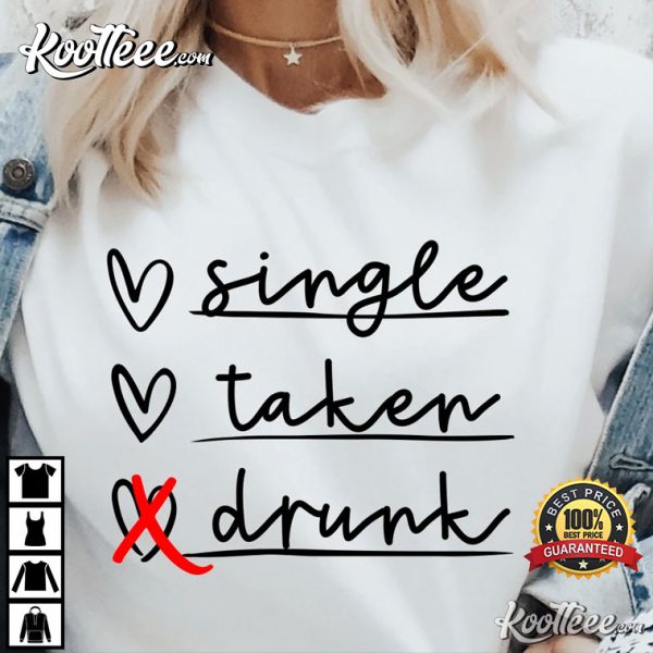 Single Taken Drunk Funny Valentine’s Day T-Shirt