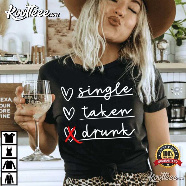 Single Taken Drunk Funny Valentine’s Day T-Shirt