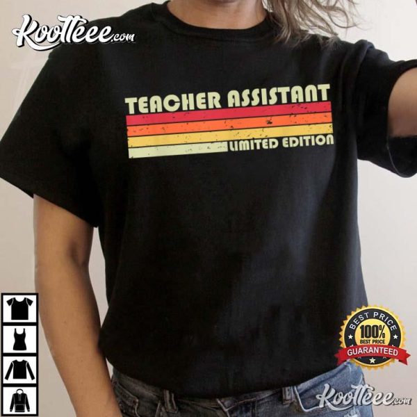 Teacher Assistant Funny Job Title Profession Limited Edition T-shirt