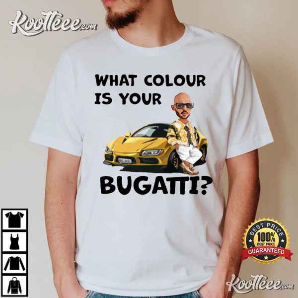 Andrew Tate What Colour Is Your Bugatti Funny TikTok Novelty Gift T-Shirt