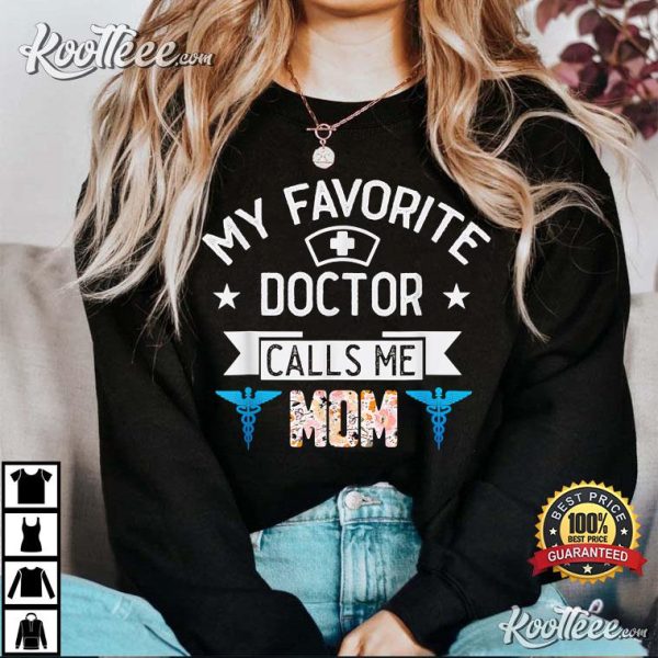 My Favorite Doctor Calls Me Mom Funny Mother’s Day T-shirt