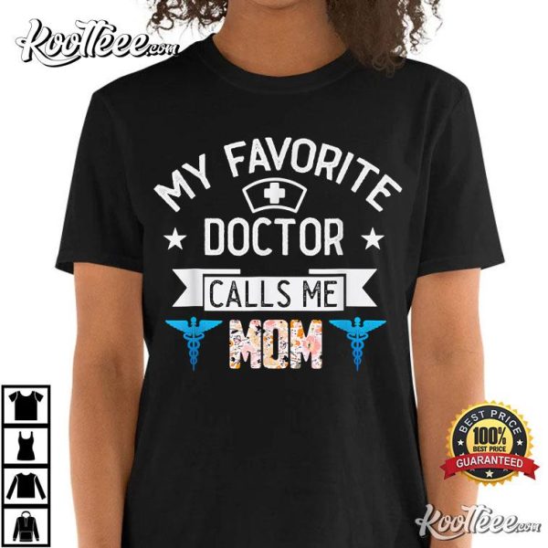 My Favorite Doctor Calls Me Mom Funny Mother’s Day T-shirt