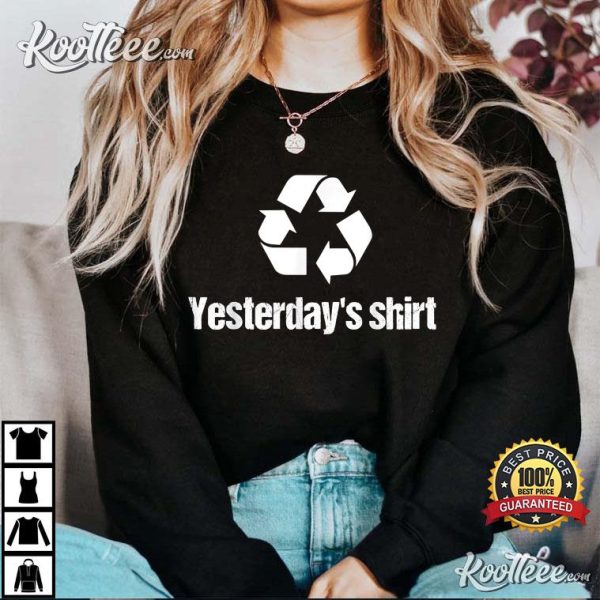Yesterday’s Funny Recycling Lazy Joke Dirty T-Shirt