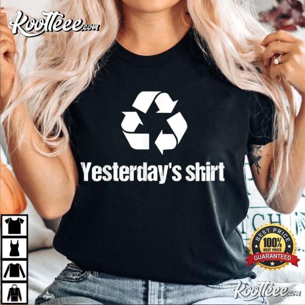 Yesterday’s Funny Recycling Lazy Joke Dirty T-Shirt