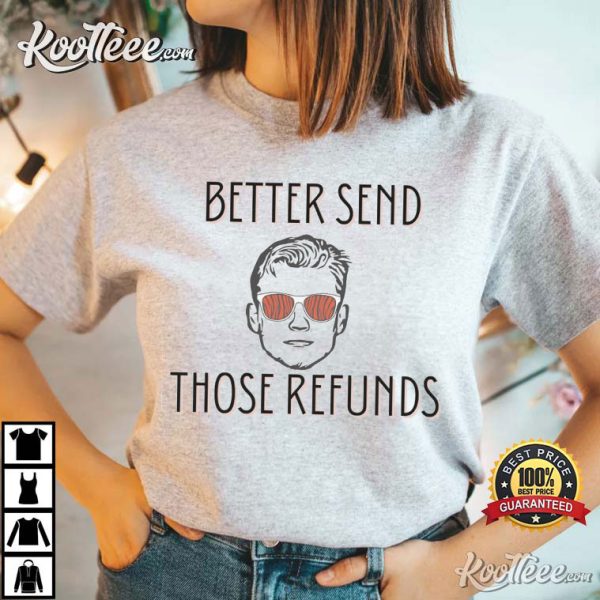 Better Send Those Refunds Joe Burrow T-Shirt