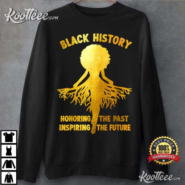 Black History Honoring The Past Inspiring The Future Melanin T-Shirt