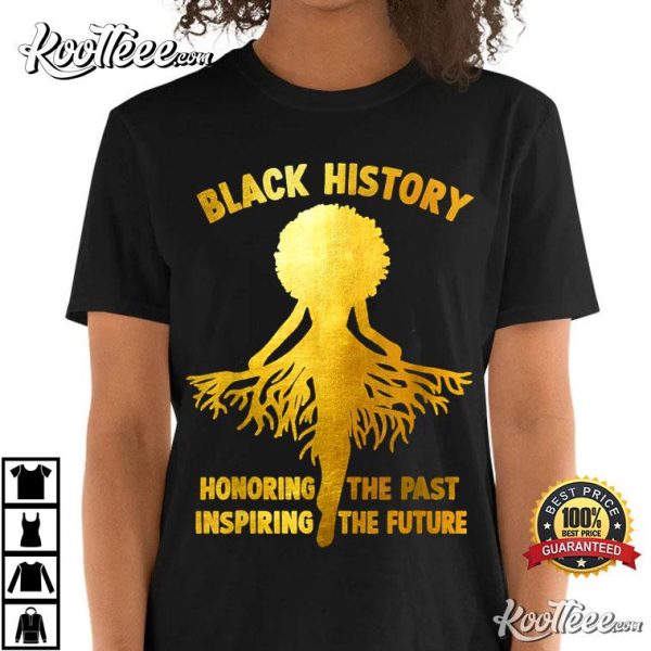 Black History Honoring The Past Inspiring The Future Melanin T-Shirt