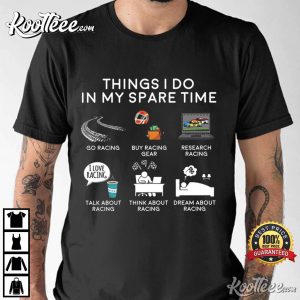 Car Racing Things I Do In My Spare Time Dad Gifts T-Shirt