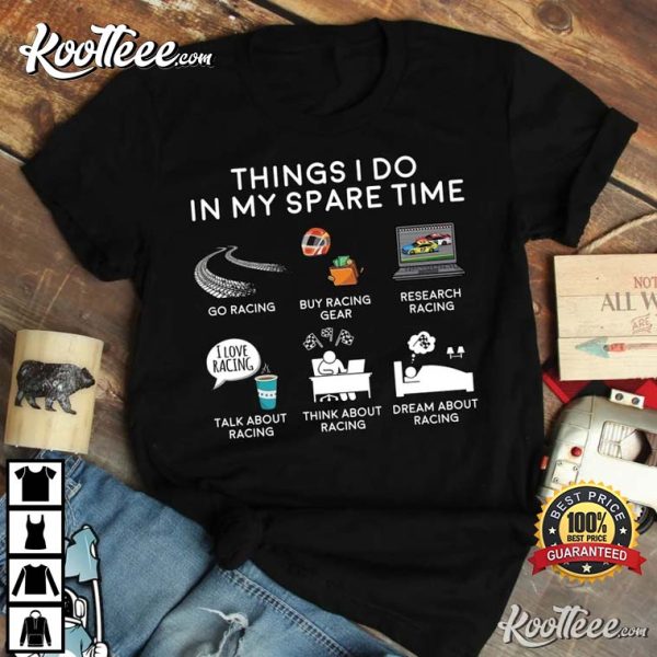 Car Racing Things I Do In My Spare Time Dad Gifts T-Shirt
