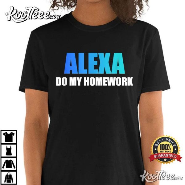 Alexa Quote Do My Homework T-Shirt