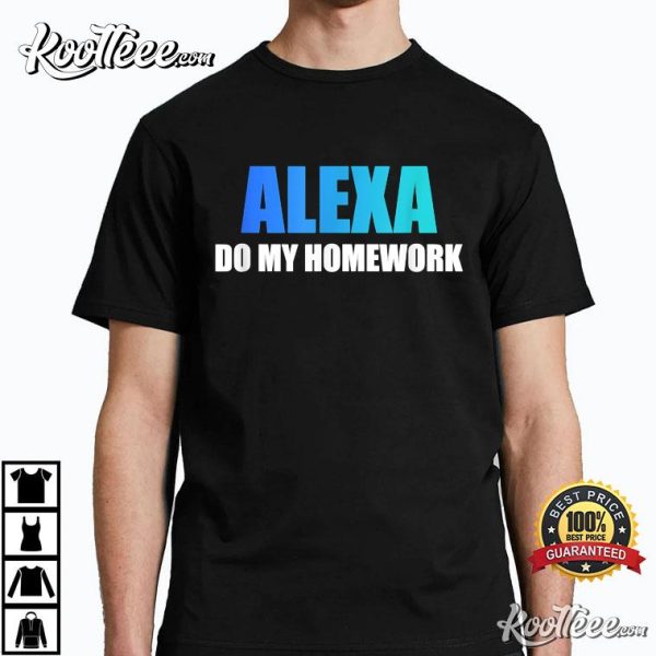 Alexa Quote Do My Homework T-Shirt