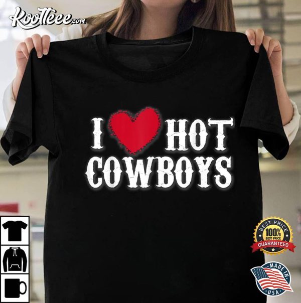 Cowboys Western I Love Hot Cowboys T-Shirt