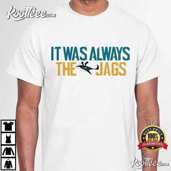 It Was Always The Jags Duval Jaguars Jacksonville Playoffs T-Shirt