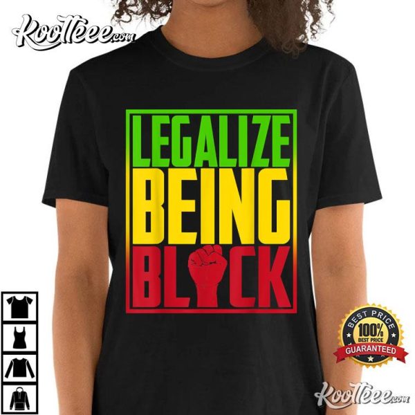 Legalize Being Black History Month Juneteenth 2022 Gifts T-Shirt