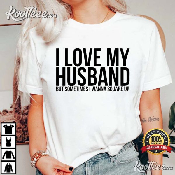 I Love My Husband But Sometimes I Wanna Square Up Married Couple T-Shirt