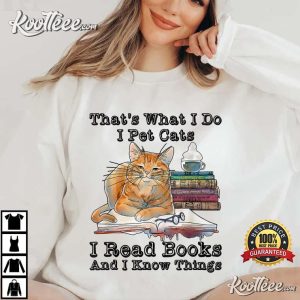 That's What I Do I Pet Cats I Read Books And I Know Things T-Shirt Thats What I Do I Pet Cats I Read Books And I Know Things T Shirt 1