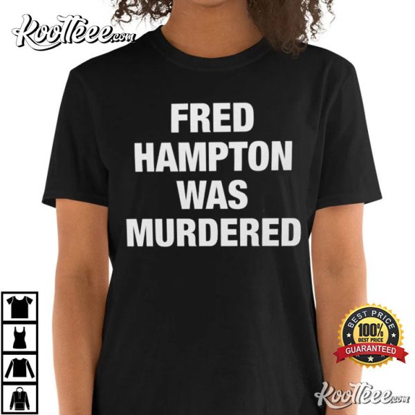 Fred Hampton Was Murdered Black Lives Matter T-Shirt