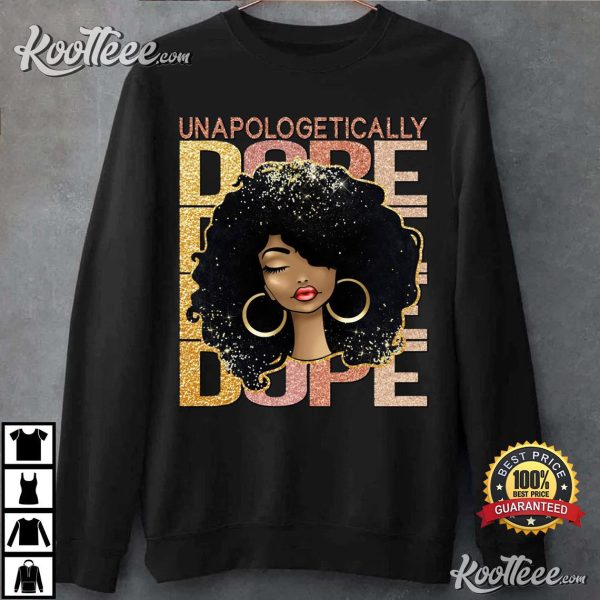 Unapologetically Dope Black Pride Melanin African American T-Shirt