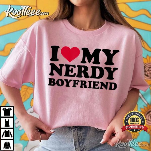 I Love My Nerdy Boyfriend T-Shirt