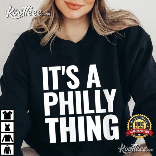 It Is A Philly Thing T-Shirt