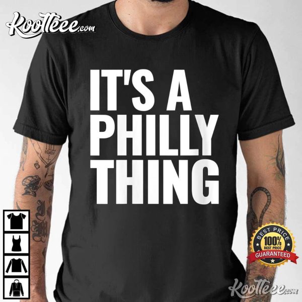 It Is A Philly Thing T-Shirt