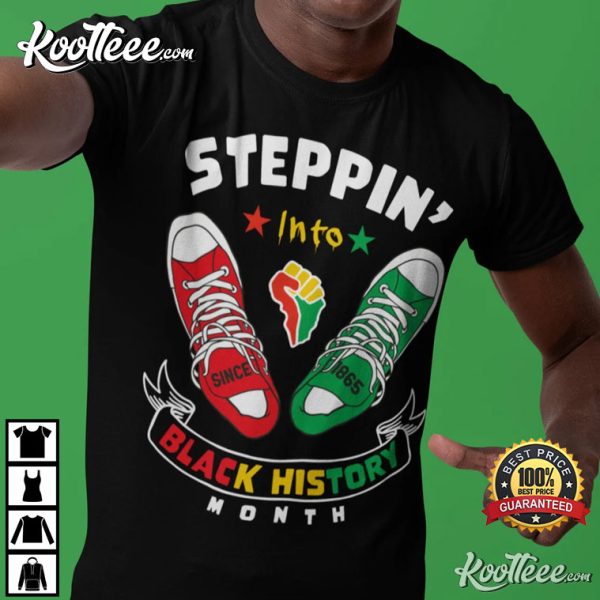 Steppin’ Into Black History Month Since 1865 Freedom Day T-Shirt