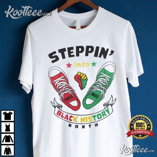 Steppin’ Into Black History Month Since 1865 Freedom Day T-Shirt