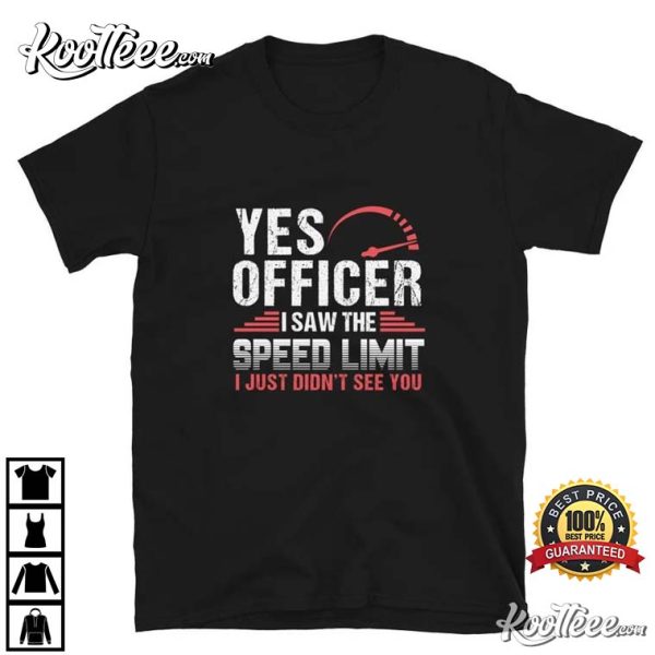 Yes Officer I Saw The Speed Limit Street Racing T-Shirt
