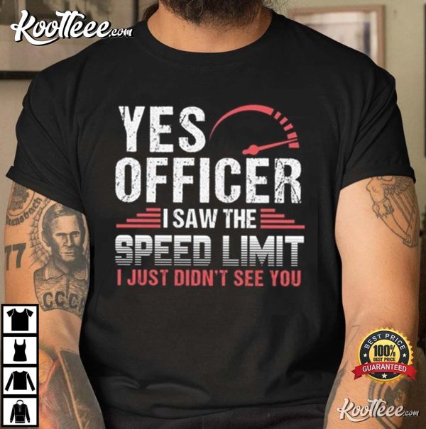 Yes Officer I Saw The Speed Limit Street Racing T-Shirt