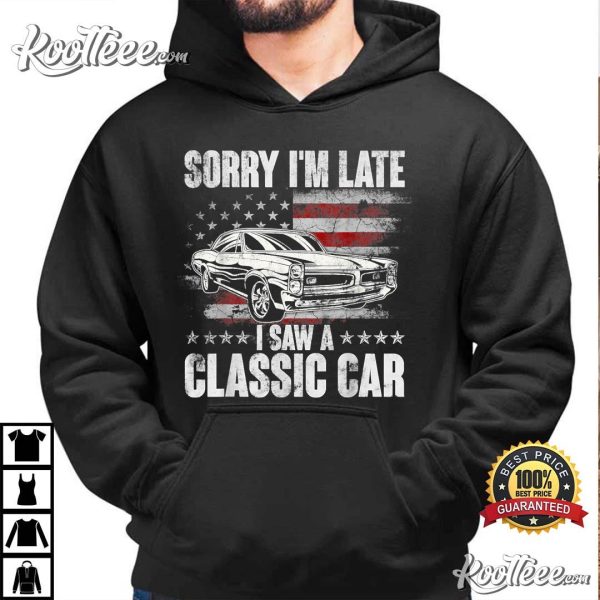 Sorry I’m late I Saw A Classic Car Car Lover Gifts Funny T-Shirt