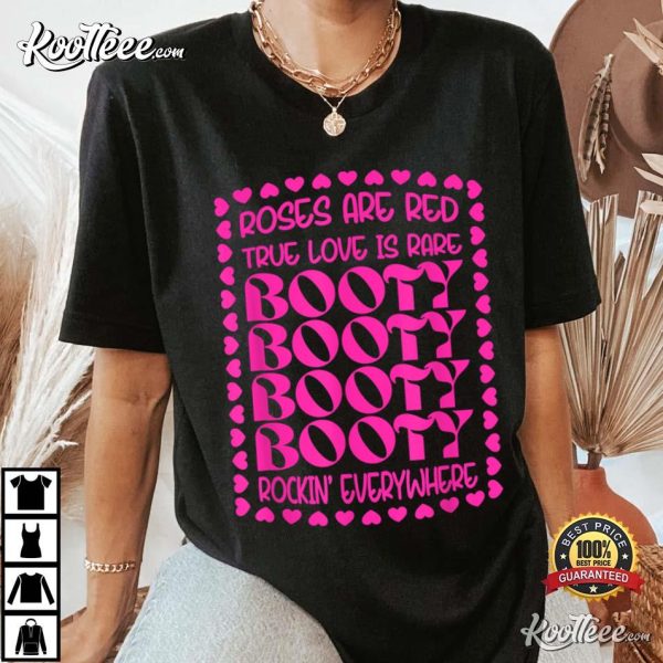 Roses Are Red True Love Is Rare Booty Rocking Everywhere T-Shirt