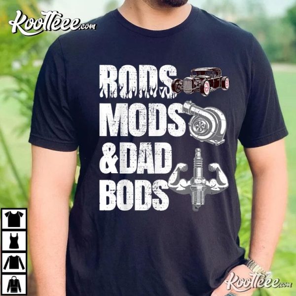 Rods Mods And Dad Bods Funny Hot Rod Mechanic Fabricator T-Shirt