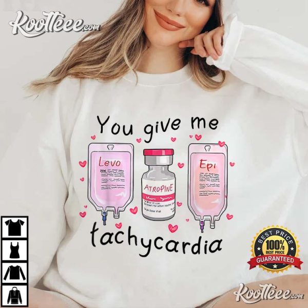 You Give Me Tachycardia Funny ICU Nurse Life Valentine’s Day T-Shirt