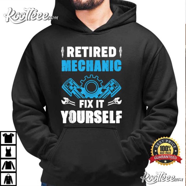 Retired Mechanic Fix It Yourself Mechanical T-Shirt