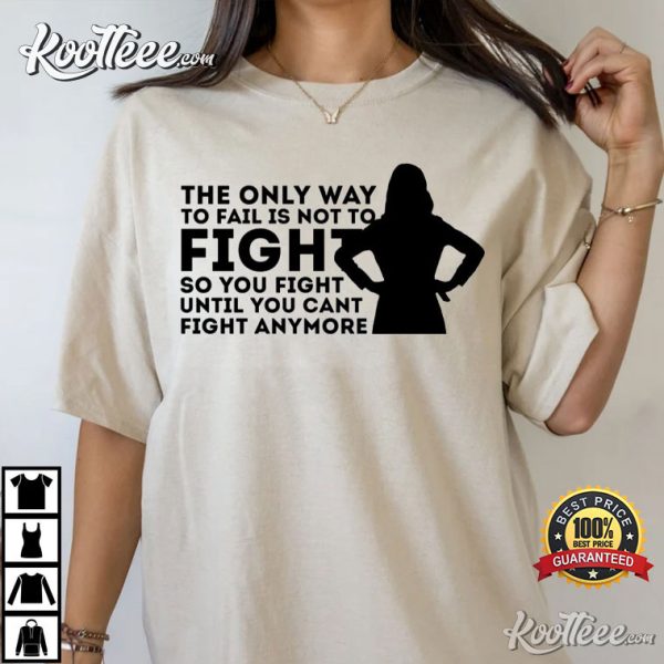 The Only Way To Not To Fail Is Not To Fight By Dr. Amelia Shepherd Greys Anatomy T-Shirt